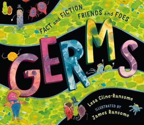 Germs: Fact and Fiction, Friends and Foes