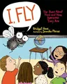 I, Fly: The Buzz about Flies and How Awesome They Are