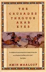 The Crusades Through Arab Eyes