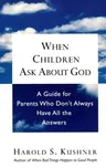 When Children Ask about God: A Guide for Parents Who Don't Always Have All the Answers (Rev)