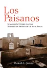 Los Paisanos: Spanish Settlers on the Northern Frontier of New Spain