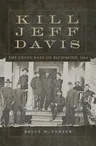 Kill Jeff Davis, Volume 51: The Union Raid on Richmond, 1864