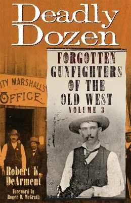 Deadly Dozen: Forgotten Gunfighters of the Old West, Vol. 3