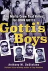 Gotti's Boys: The Mafia Crew That Killed for John Gotti