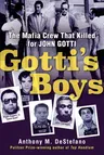 Gotti's Boys: The Mafia Crew That Killed for John Gotti