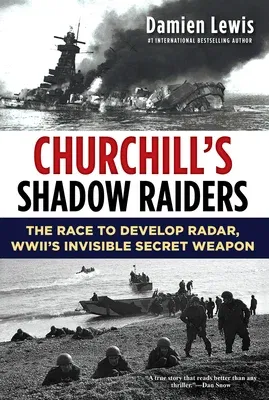 Churchill's Shadow Raiders: The Race to Develop Radar, World War II's Invisible Secret Weapon