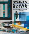 Stained Glass Basics: Techniques * Tools * Projects