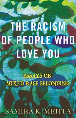 The Racism of People Who Love You: Essays on Mixed Race Belonging