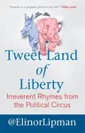 Tweet Land of Liberty: Irreverent Rhymes from the Political Circus