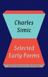 Selected Early Poems of Charles Simic