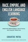 Race, Empire, and English Language Teaching: Creating Responsible and Ethical Anti-Racist Practice