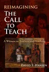 Reimagining the Call to Teach: A Witness to Teachers and Teaching