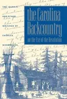 The Carolina Backcountry on the Eve of the Revolution: The Journal and Other Writings of Charles Woodmason, Anglican Itinerant (Revised)