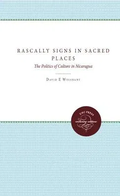 Rascally Signs in Sacred Places: The Politics of Culture in Nicaragua