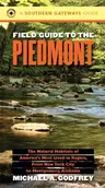 Field Guide to the Piedmont: The Natural Habitats of America's Most Lived-in Region, From New York City to Montgomery, Alabama (Revised)