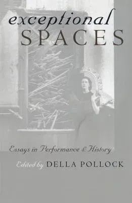 Exceptional Spaces: Essays in Performance and History