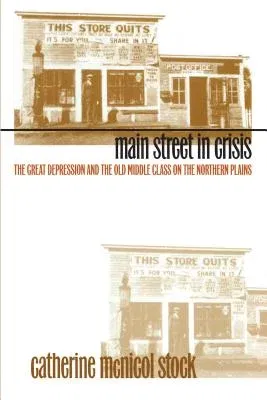 Main Street in Crisis: The Great Depression and the Old Middle Class on the Northern Plains