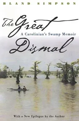 Great Dismal: A Carolinian's Swamp Memoir