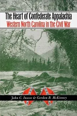 The Heart of Confederate Appalachia: Western North Carolina in the Civil War