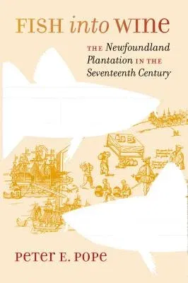 Fish into Wine: The Newfoundland Plantation in the Seventeenth Century