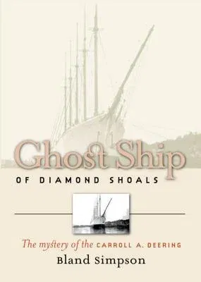 Ghost Ship of Diamond Shoals: The Mystery of the Carroll A. Deering (Revised)