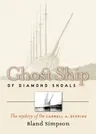 Ghost Ship of Diamond Shoals: The Mystery of the Carroll A. Deering (Revised)