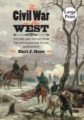 The Civil War in the West: Victory and Defeat from the Appalachians to the Mississippi