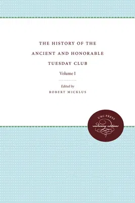 The History of the Ancient and Honorable Tuesday Club: Volume I