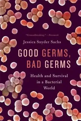 Good Germs, Bad Germs: Health and Survival in a Bacterial World