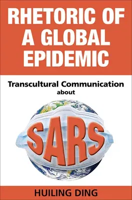 Rhetoric of a Global Epidemic: Transcultural Communication about SARS