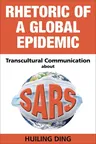 Rhetoric of a Global Epidemic: Transcultural Communication about SARS