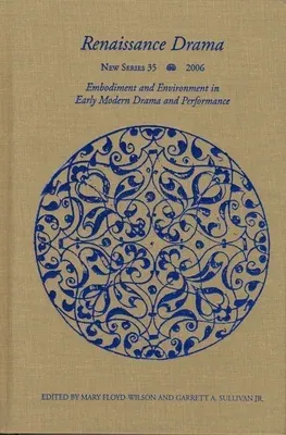 Renaissance Drama 35: Embodiment and Environment in Early Modern Drama and Performance