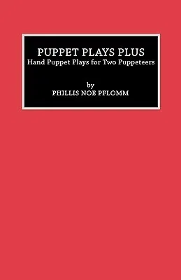 Puppet Plays Plus: Hand Puppet Plays for Two Puppeteers