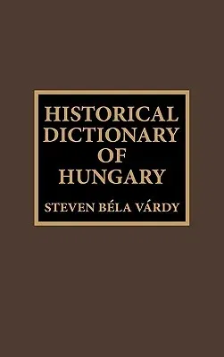 Historical Dictionary of Hungary