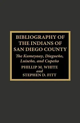 Bibliography of the Indians of San Diego County: The Kumeyaay, Diegueno, Luiseno, and Cupeno