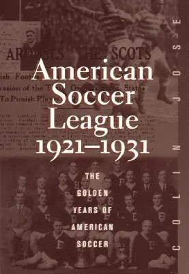 The American Soccer League: The Golden Years of American Soccer 1921-1931