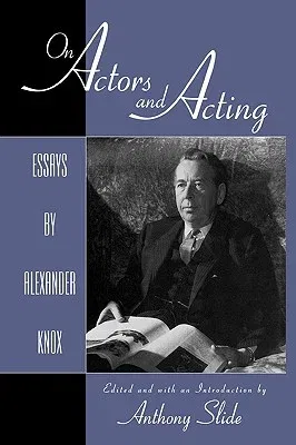 On Actors and Acting: Essays by Alexander Knox