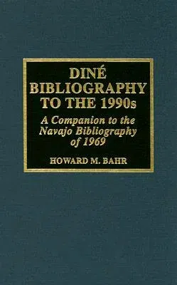 Dine Bibliography to the 1990s: A Companion to the Navajo Bibliography of 1969