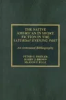 The Native American in Short Fiction in the Saturday Evening Post: An Annotated Bibliography