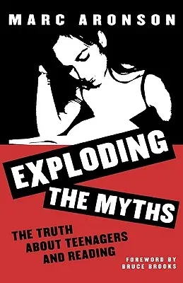 Exploding the Myths: The Truth about Teenagers and Reading