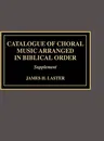 Catalogue of Choral Music Arranged in Biblical Order: Supplement to (The Second)