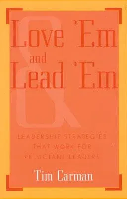 Love 'em and Lead 'em: Leadership Strategies That Work for Reluctant Leaders