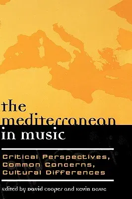 The Mediterranean in Music: Critical Perspectives, Common Concerns, Cultural Differences