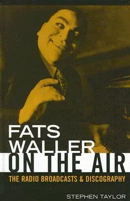 Fats Waller on the Air: The Radio Broadcasts and Discography