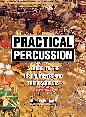 Practical Percussion: A Guide to the Instruments and Their Sources (Revised)