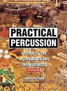 Practical Percussion: A Guide to the Instruments and Their Sources (Revised)