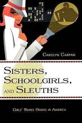 Sisters, Schoolgirls, and Sleuths: Girls' Series Books in America