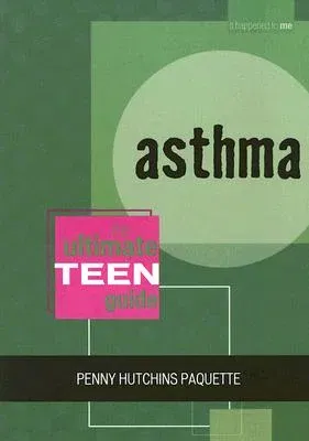 Asthma: The Ultimate Teen Guide