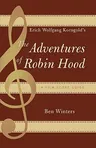 Erich Wolfgang Korngold's The Adventures of Robin Hood: A Film Score Guide