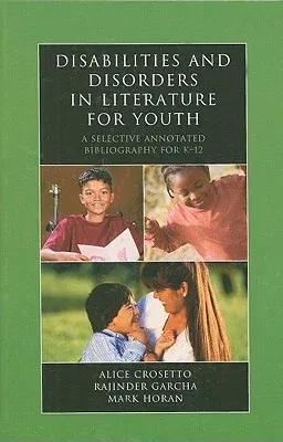 Disabilities and Disorders in Literature for Youth: A Selective Annotated Bibliography for K-12